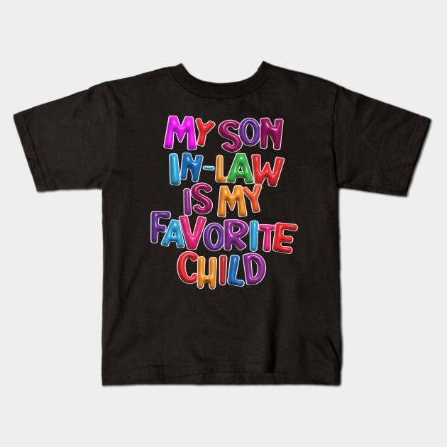 My son in-law is my favorite child. Kids T-Shirt by Ekenepeken